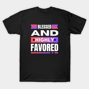 Blessed And Highly Favored | Christian T-Shirt